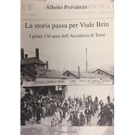 La storia passa per Viale Brin. I primi 130 anni dell'Acciaieria di Terni