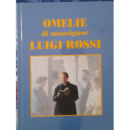 Omelie di Monsignor Luigi Rossi. Arciprete di Cittadella