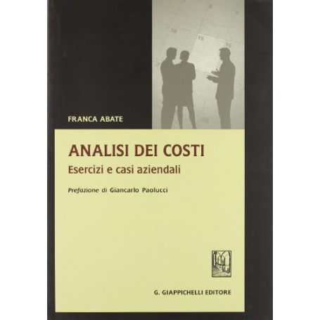 Analisi dei costi. Esercizi e casi aziendali