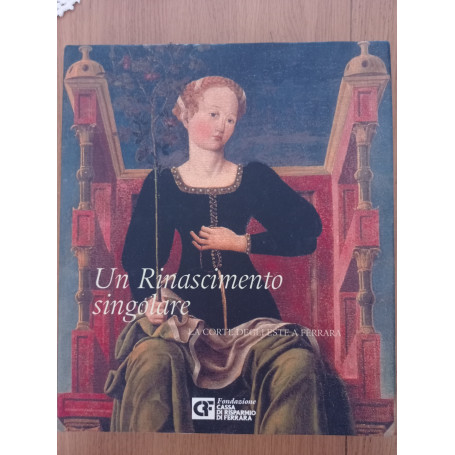 Un Rinascimento singolare La Corte degli Este a Ferrara