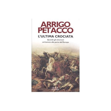 L'ultima crociata. Quando gli ottomani arrivarono alle porte dell'Europa