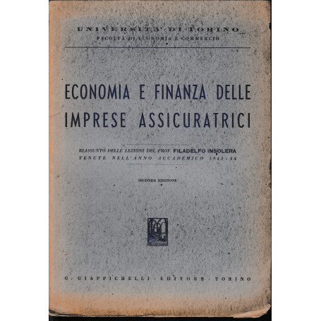 Economia e finanza delle imprese assicuratrici. (riassunto delle lezioni di Filadelfo Insolera anno acc. 1943-44)