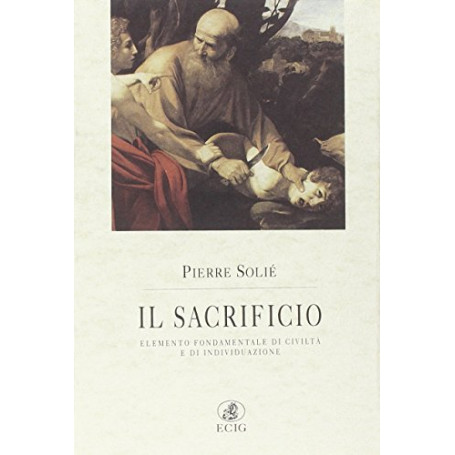 Il sacrificio. Elemento fondamentale di civiltà e di individuazione