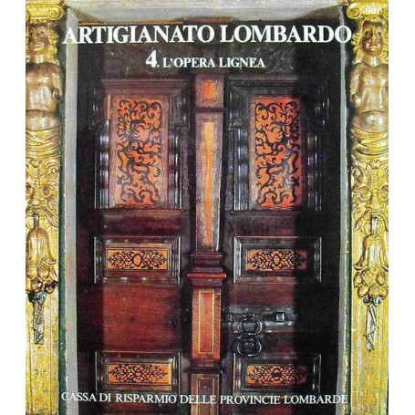 Artigianato Lombardo (Vol. 4) L'Opera Lignea