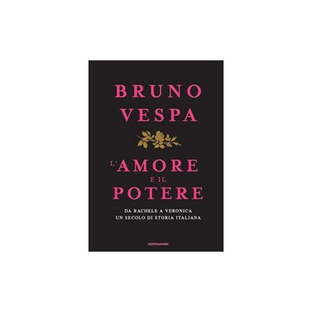 L'amore e il potere. Da Rachele a Veronica  un secolo di storia italiana