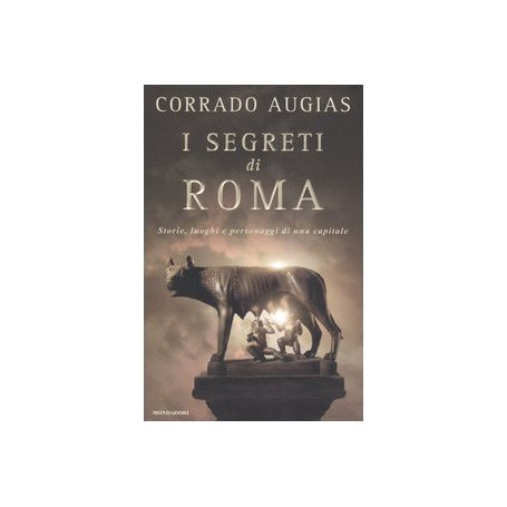 I segreti di Roma. Storie  luoghi e personaggi di una capitale