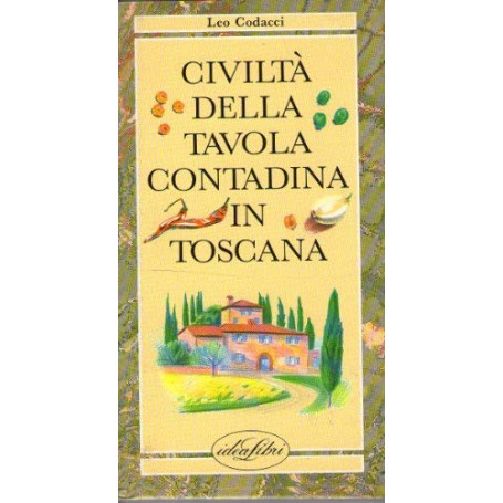 Civiltà della tavola contadina in Toscana. Ediz. illustrata
