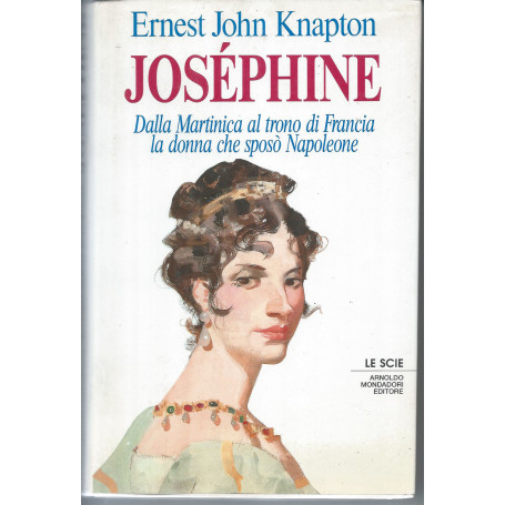 Joséphine. Dalla Martinica al trono di Francia. La donna che sposò Napoleone