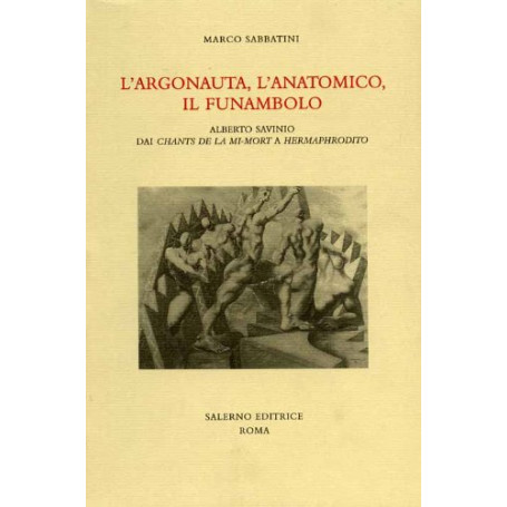 L'argonauta  L'anatomico  Il funambolo. Alberto Savinio dai Chants de la mi-mort a Hermaphrodito