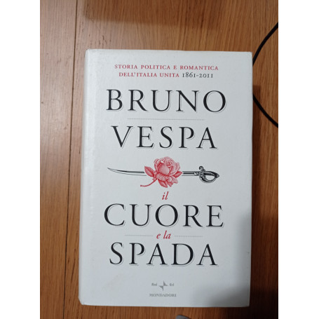 Il cuore e la spada. Storia politica e romantica dell'Italia unita. 1861-2011