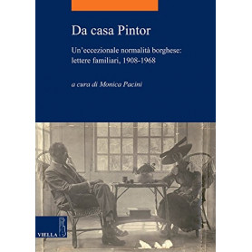 Da casa Pintor. Un'eccezionale normalità  borghese: lettere familiari