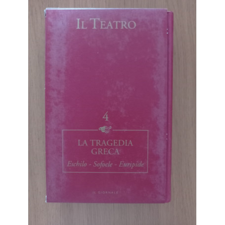 IL TEATRO VOL. 4 LA TRAGEDIA GRECA Eschilo - Sofocle - Euripide