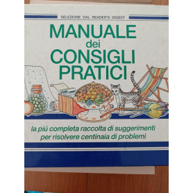 Manuale dei consigli pratici. La più completa raccolta di suggerimenti per risolvere centinaia di problemiLibrisaggi