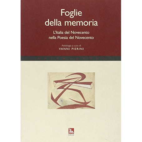 Foglie della memoria. L'Italia del Novecento nella poesia del Novecento