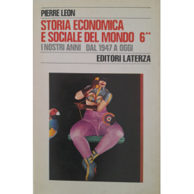 Storia economica e sociale del mondo 6 (tomo secondo). I nostri anni dal 1947 a oggi