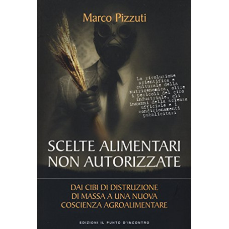 Scelte alimentari non autorizzate. Dai cibi di distruzione di massa a una nuova coscienza agroalimentare