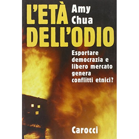L'età dell'odio. Esportare democrazia e libero mercato genera conflitti etnici?