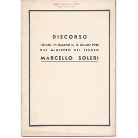 Discorso tenuto in Milano il 15 luglio 1945 dal Ministro del Tesoro Marcello Soleri