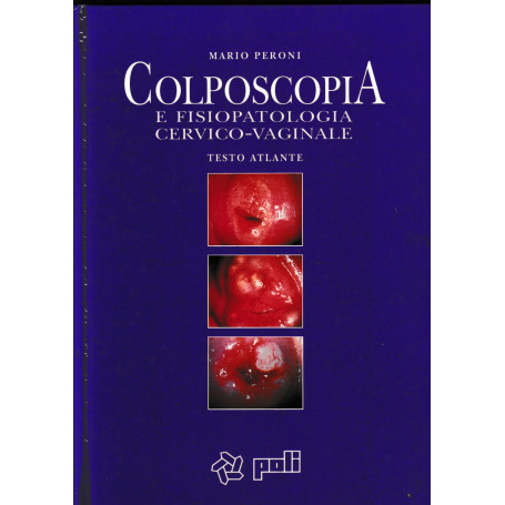 Colposcopia e fisiopatologia cervico-vaginale. Testo atlante