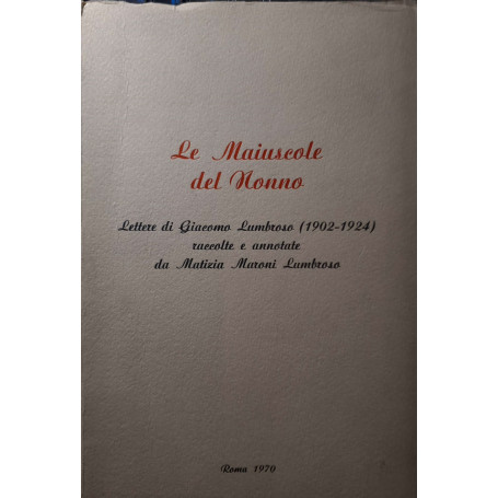 Le maiuscole del nonno - Lettere di Giacomo Lumbroso (1902-1924) raccolte e annotate da Matizia Maroni Lumbroso