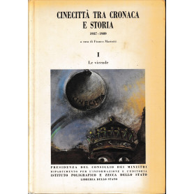 Cinecittà  tra cronaca e storia (1937-1989). Volume 1°. Le vicende