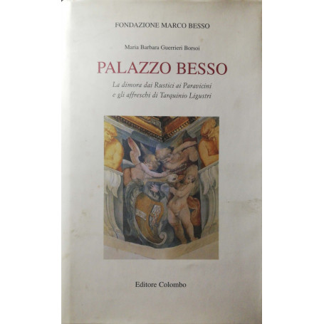 Palazzo Besso. La dimora dei Rustici ai Paravicini e gli affreschi di Tarquinio Ligustri