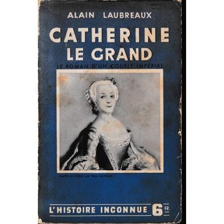 Catherine Le Grand - Le roman d'un couple impérial