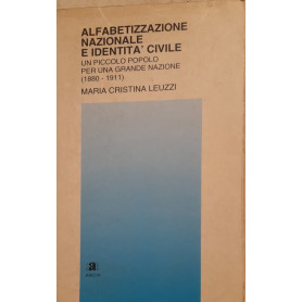 Alfabetizzazione nazionale e identità civile. Un piccolo popolo per una grande nazione (1880 - 1911)Librisaggi