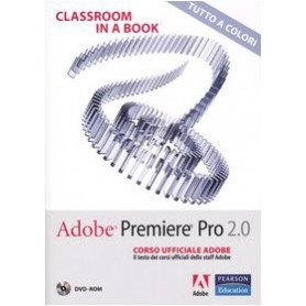 Adobe Premiere Pro 2.0. Classroom in a book. Corso ufficiale Adobe. Con DVD-ROMLibrisaggi