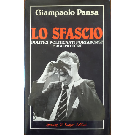 Lo Sfascio. Politici politicanti portaborse e malfattori