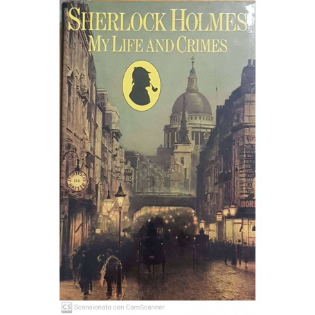 sherlock holmes  my life and crimes