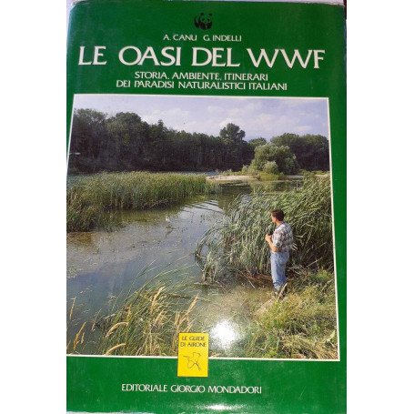 Le oasi del WWF. Storia  ambiente  itinerari dei paradisi naturalistici italiani