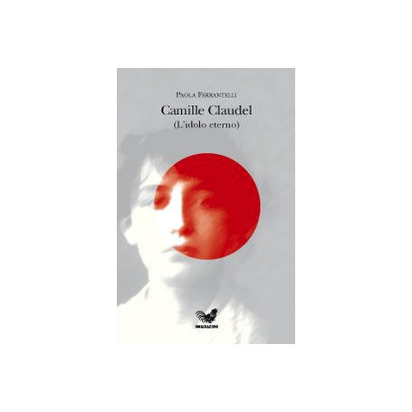 Camille Claudel (l'idolo eterno)