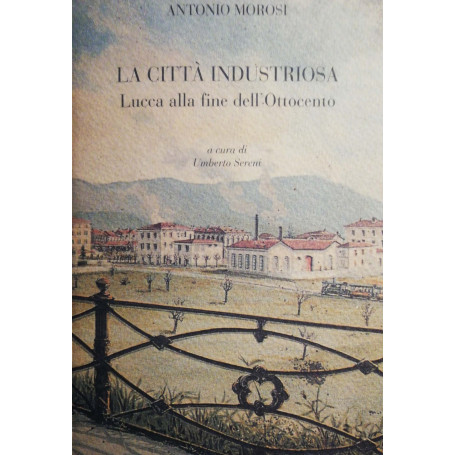 La città industriosa  Lucca alla fine dell'Ottocento