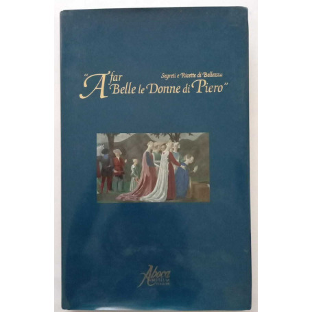 A far belle le donne di Piero. Segreti e ricette di bellezza