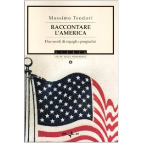 Raccontare l'America. Due secoli di orgogli e pregiudizi