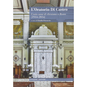 L\'oratorio Di Castro. Cento anni di ebraismo a Roma (1914-2014)