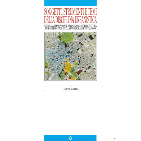 Soggetti  strumenti e temi della disciplina urbanisticaSoggetti  strumenti e temi della disciplina urbanistica. Guida alla prova