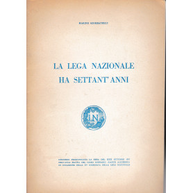 La Lega Nazionale ha settant'anni. Discorso pronunciato la sera del XXX Ott. 1961 nell'aula magna del Liceo Ginnasio Dante Aligh