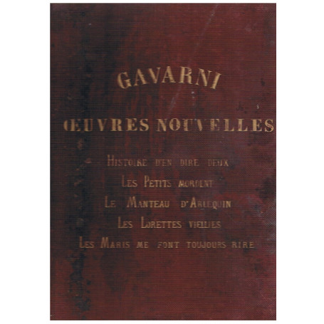 Ouvres nouvelles. Histoire d'en dire deux. Les petits mordent. Le manteau d'Arlequin. Les lorettes viellies. Les maris me font t