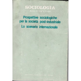 Sociologia rivista di Scienze Sociali. Prospettive sociologiche per la società post-industriale. Lo scenario internaziona