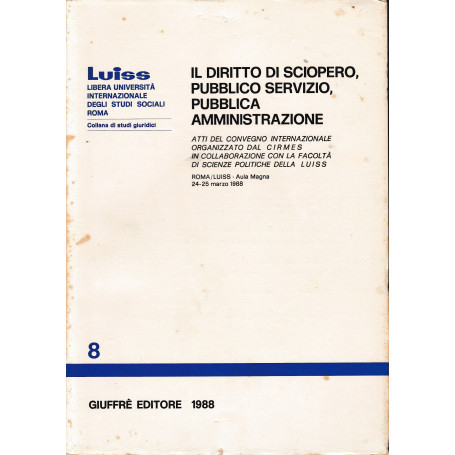 Il diritto di sciopero  pubblico servizio  pubblica amministrazione. Atti del Convegno internazionale (Roma  LUISS  24-25 marzo
