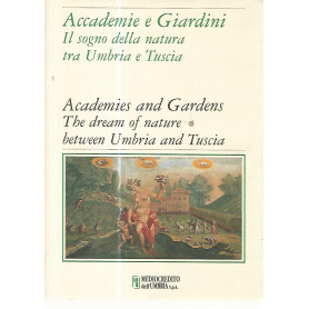 Accademie e giardini. Il sogno della natura tra Umbria e Tuscia - Academies and gardens. The dream of nature between Umbria andLibrisaggi Accademie e giardini. Il sogno della natura tra Umbria e Tuscia - Academies and gardens. The dream of nature between Umbria andLibrisaggi