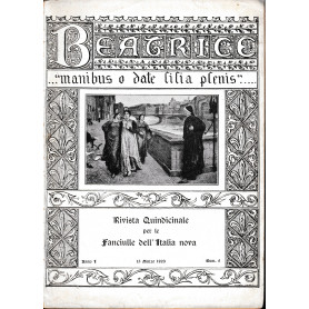 Beatrice. manibus  o date lilia plenis.. Rivista quindicinale per le Fanciulle dell'Italia nova. Anno1 - 15 Marzo 1923 - fascico