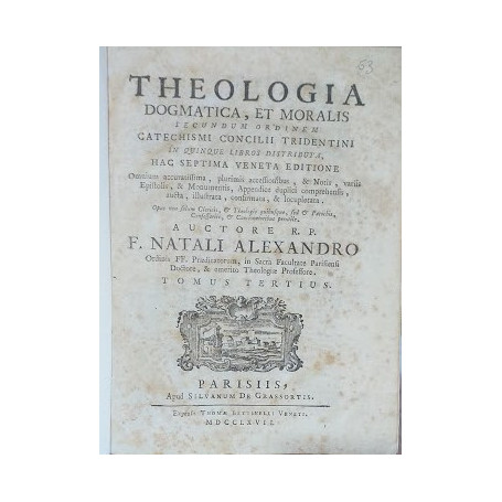 Theoelogia Dogmatica et Moralis secundum ordinem Catichismi Concilii Tridentini in quinque libros distributa. Tomus Tertius