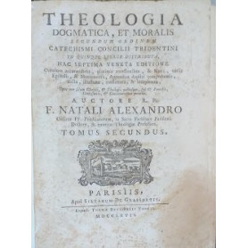 Theoelogia Dogmatica et Moralis secundum ordinem Catichismi Concilii Tridentini in quinque libros distributa. Tomus Tertius