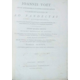 Joannis Voet Commentariorum Ad Pandectas Libri Quinquaginta in quibus praeter Romani Juris principia ac controversias illustrior