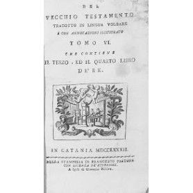 Del Vecchio Testamento tradotto in lingua volgare e con annotazioni illustrato che contiene il terzo e il quarto libro de' Re. T