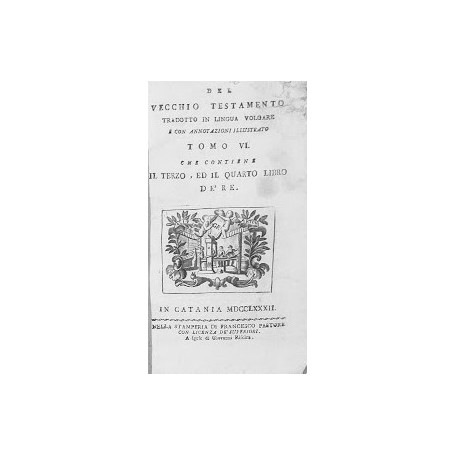 Del Vecchio Testamento tradotto in lingua volgare e con annotazioni illustrato che contiene il terzo e il quarto libro de' Re. T