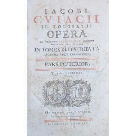 Iacobi Cuiacii ic. Tolosatis Opera ad Parisiensem Fabrotianam Editionem diligentissime exacta in tomos XI distributa  auctiora a